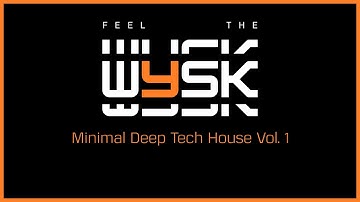 FEEL THE WYSK for 1h15min // Minimal Deep Tech House Vol. 1