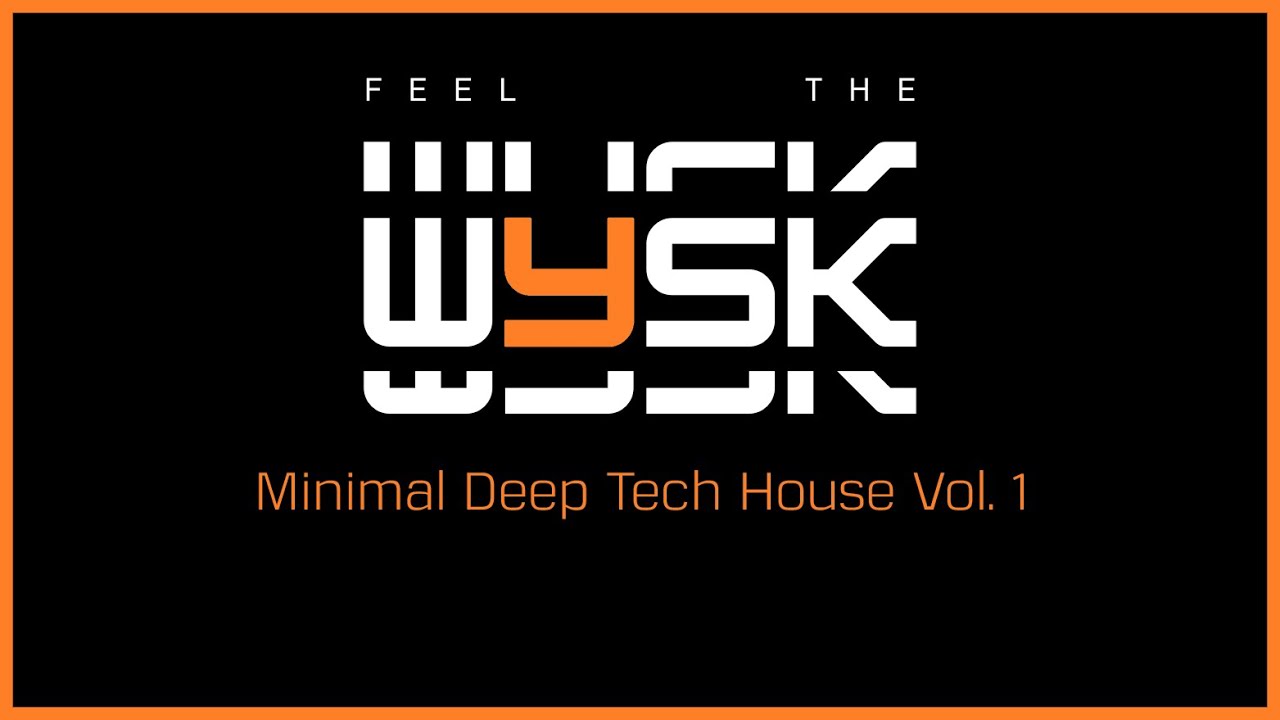 FEEL THE WYSK for 1h15min // Minimal Deep Tech House Vol. 1