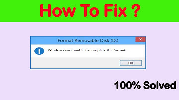 How To Fix Windows Was Unable To Complete The Format | 100% Solutions