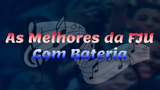 AS MELHORES MÚSICAS DA FJU COM BATERIA