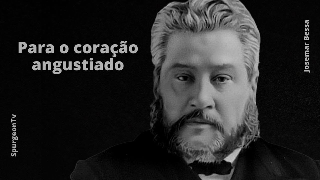 Para o Coração Angustiado | C. H. Spurgeon ( 1834 - 1892 )