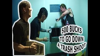 Paying Jared 500 cash to fit down a trash chute and survive!