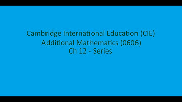 CIE IGCSE 0606 Additional Mathematics Ch 12 - Series