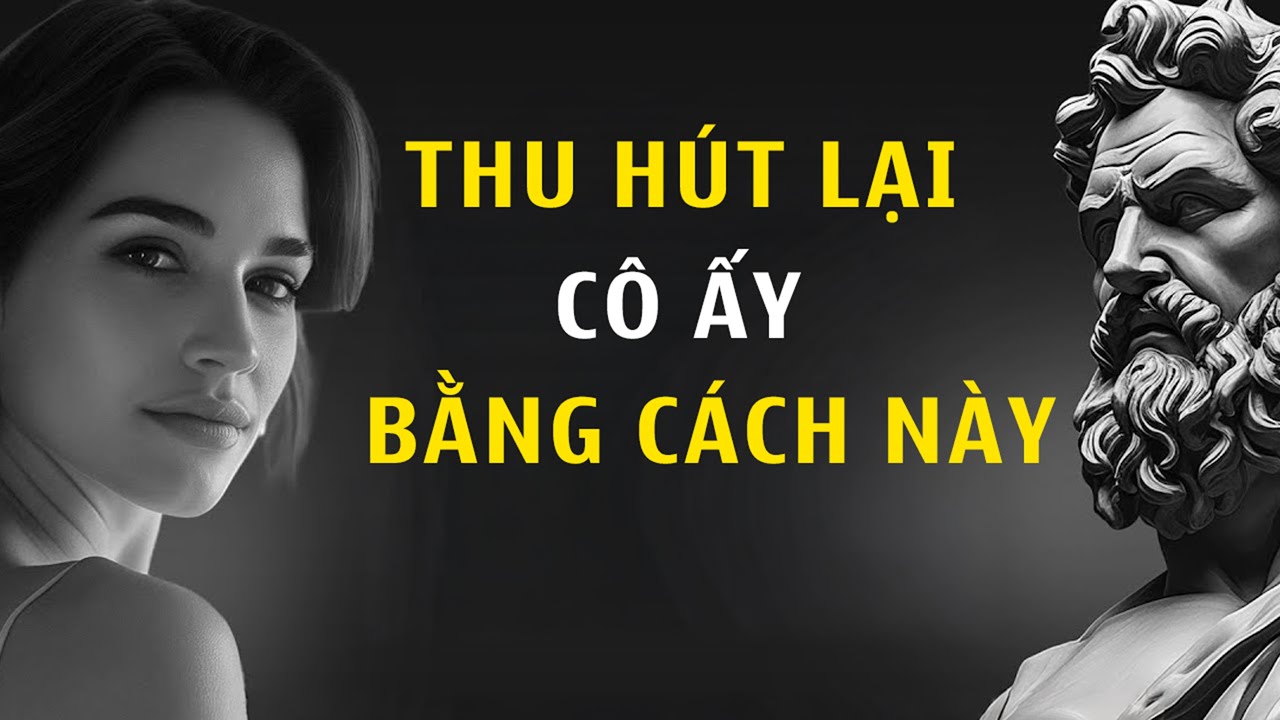CÔ ẤY MẤT HỨNG THÚ? 5 Cách Xử Lý Khiến Bạn Lấy Giá Trị Ngay Lập Tức | Chủ Nghĩa Khắc Kỷ