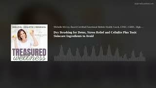 Dry Brushing for Detox, Stress Relief and Cellulite Plus Toxic Skincare Ingredients to Avoid