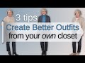 3 tips to create better outfits from your own closet