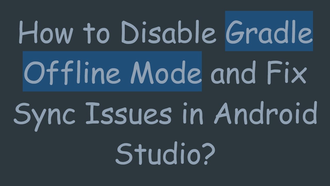 How to Disable Gradle Offline Mode and Fix Sync Issues in Android ...
