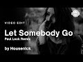 Housenick Let Somebody Go Paul Lock Remix Video Edit Housenick Let Somebody Go Paul Lock Remix Video Edit