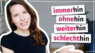 Was bedeuten diese Wörter mit -hin? Immerhin, ohnehin, weiterhin, schlechthin