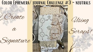 Ephemera/Journal Challenge #3 | Neutrals | Creating a Signature Using Scraps!