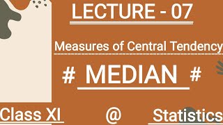 (LECTURE - 07). MEDIAN.( Measures of Central Tendency).