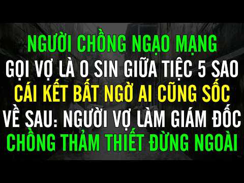 Người chồng ngạo mạng gọi vợ là ô sin giữ tiệc sang trọng, Cái kết bất ngờ: sau cô làm giám đốc