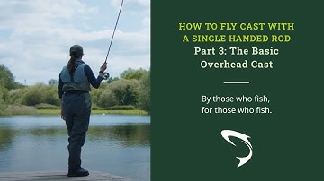 The Basic Overhead Cast: Part 3 - How to Fly Cast with a Single Handed Rod