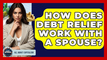 How Does Debt Relief Work With A Spouse? - All About Capitalism