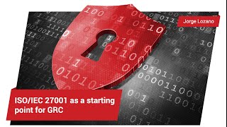 ISO/IEC 27001 as a Starting Point for GRC