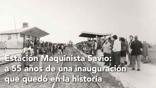 Estación Maquinista Savio: a 55 años de una inauguración que quedó en la historia