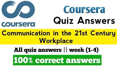 COMMUNICATION IN THE 21ST CENTURY WORKPLACE || COURSERA ALL WEEK(1-4) 100% CORRECT ANSWERS...