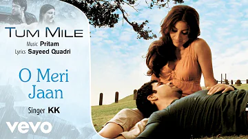 O Meri Jaan Audio Song - Tum Mile|Emraan Hashmi,Soha Ali Khan|Pritam|KK|Sayeed Quadri
