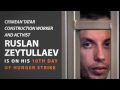 The Kremlin&#39;s Crimean Tatar hostage Ruslan Zeytullaev is on 10 days of hunger strike