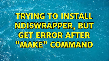 Trying to install NDISWrapper, but get error after "make" command (2 Solutions!!)