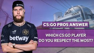 CSGO Pros Answer: Which CS:GO Player Do You Respect The Most?