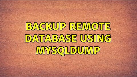 Backup remote database using mysqldump (2 Solutions!!)