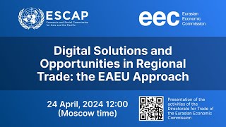 Digital Solutions and Opportunities in Regional Trade: the EAEU Approach | ЕЭК и ЭСКАТО