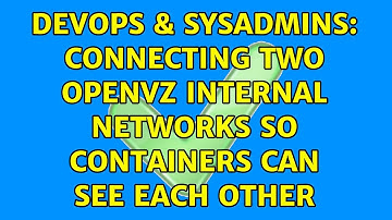DevOps & SysAdmins: Connecting two OpenVZ internal networks so containers can see each other