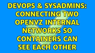 DevOps & SysAdmins: Connecting two OpenVZ internal networks so containers can see each other Net Worth