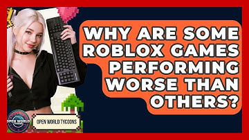 Why Are Some Roblox Games Performing Worse Than Others? - Open World Tycoons