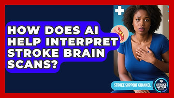 How Does AI Help Interpret Stroke Brain Scans? - Stroke Support Channel