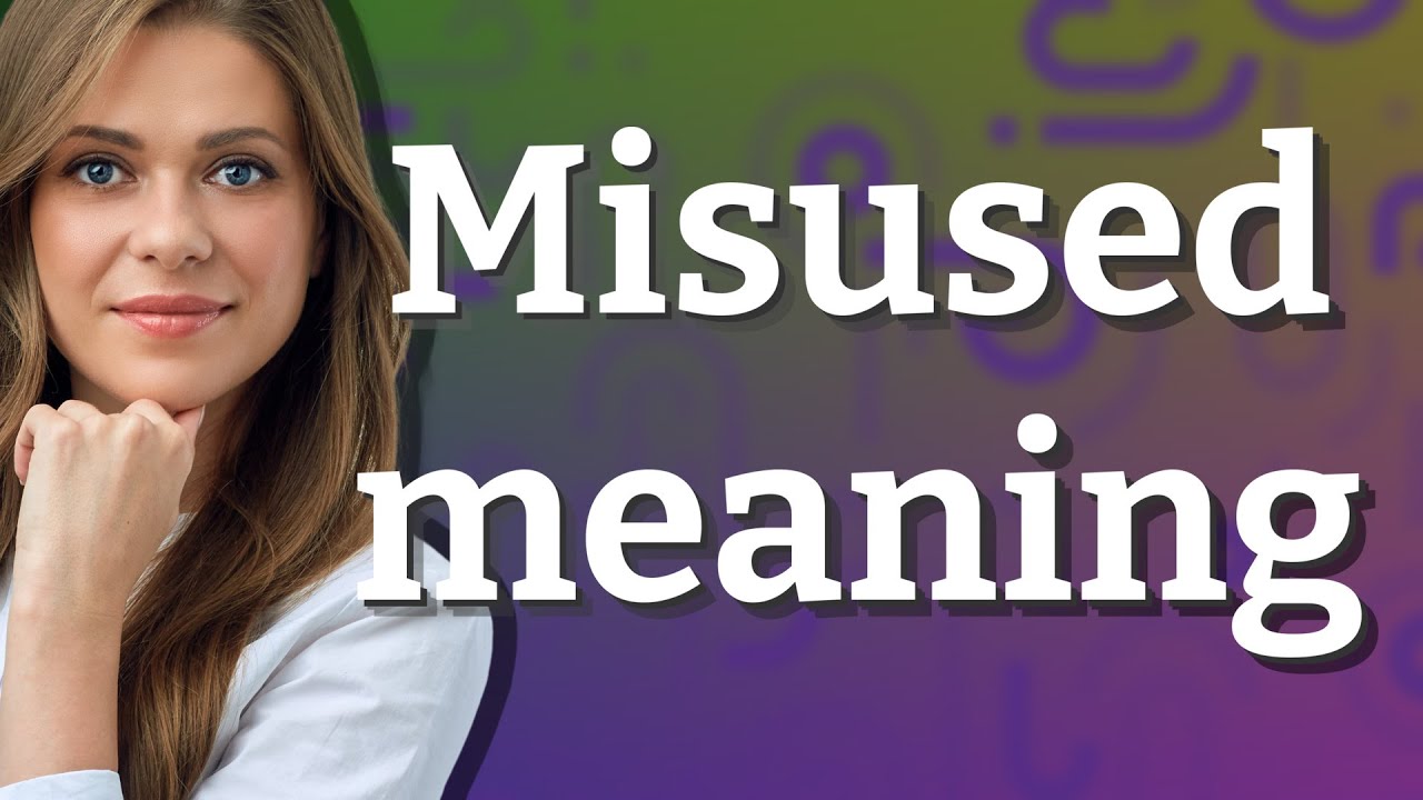 Misused | meaning of Misused