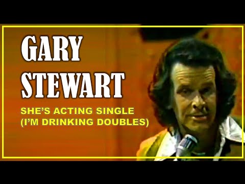 GARY STEWART - She's Actin' Single (I'm Drinkin' Double)