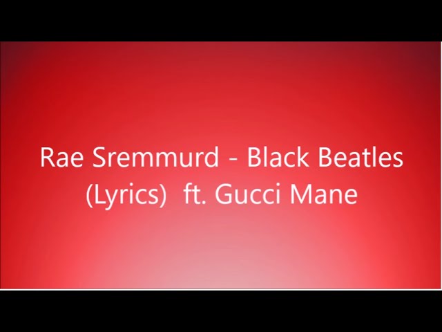 Rae Sremmurd - Black Beatles (Lyrics) ft. Gucci Mane