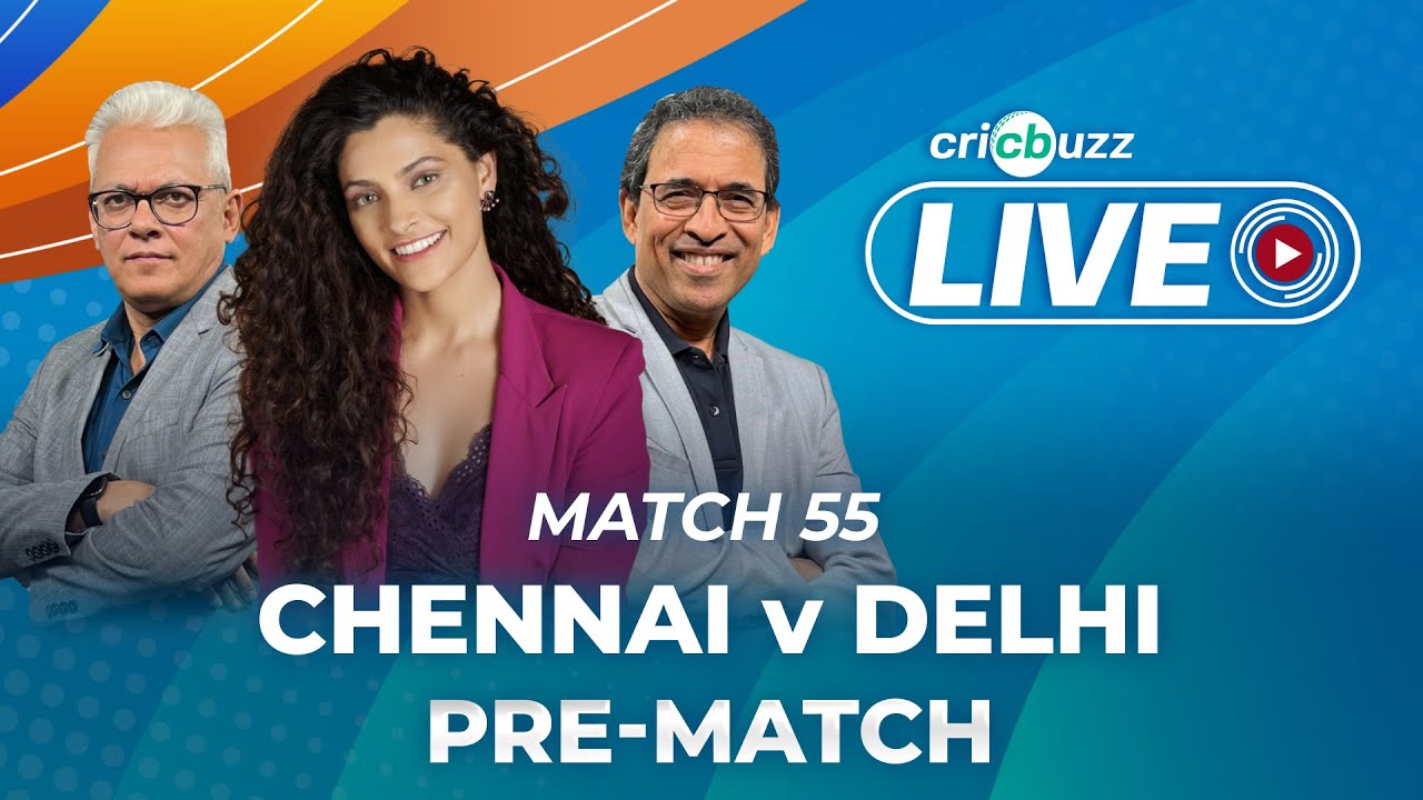 CSKvDC Cricbuzz Live Match 55 Chennai v Delhi, Pre-match show