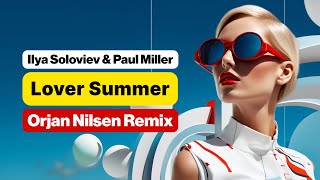 Ilya Soloviev &amp; Paul Miller - Lover Summer (Orjan Nilsen Remix) [Music Video]