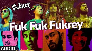 Fuk Fuk Fukrey Full Audio Song | Pulkit Samrat, Manjot Singh, Ali Fazal, Varun Sharma