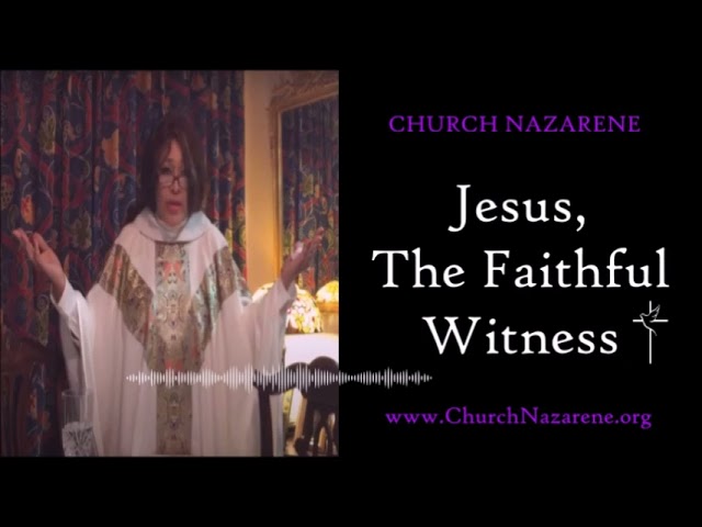 Jesus, The Faithful Witness - Church Nazarene - Pastor Manley