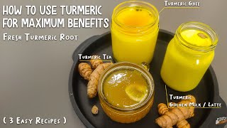 How to use Turmeric for Maximum Benefits| 3 Easy Recipes| Fresh Turmeric Root