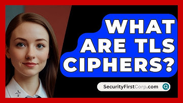 What Are TLS Ciphers? - SecurityFirstCorp.com