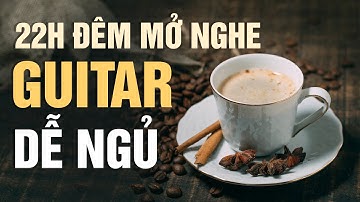 22h Đêm Mở Nghe DỄ NGỦ HƠN - Guitar Không Lời Buổi Tối KHÔNG QUẢNG CÁO - Nhạc Cafe 2025