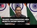 &#39;Biased, political agenda&#39;: MEA blasts USCIRF, slams its report on religious freedom in India