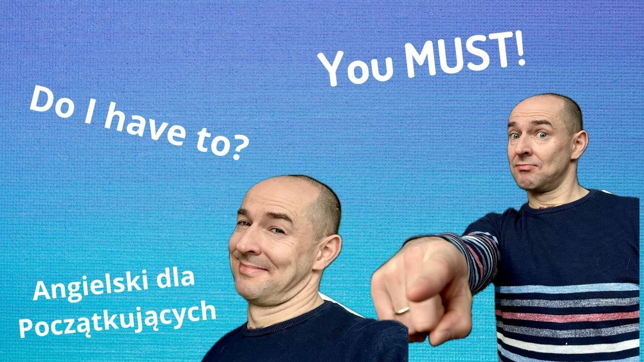 Jak Jest Po Angielsku Nie MUST czy HAVE TO? Jest różnica czy nie ma różnicy? Jak powiedzieć MUSZĘ