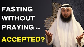 Fasting Without Praying.. Accepted? | Mohammad AlNaqwi