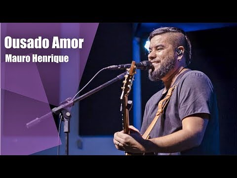 Ousado Amor | Mauro Henrique ( ao vivo )