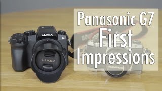 Panasonic G7 First Impressions w/ Test Footage