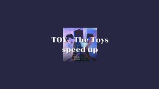 TOY - The Toys | [speed up]