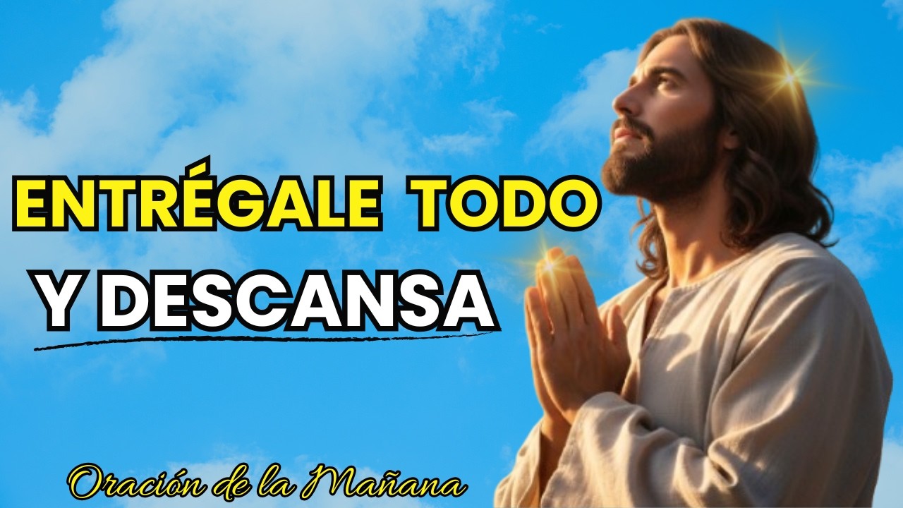 Entrégale Todo en las Manos de Dios y Descansa | Poderosa Oración de la Mañana ✨