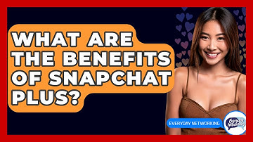 What Are The Benefits Of Snapchat Plus? - Everyday-Networking