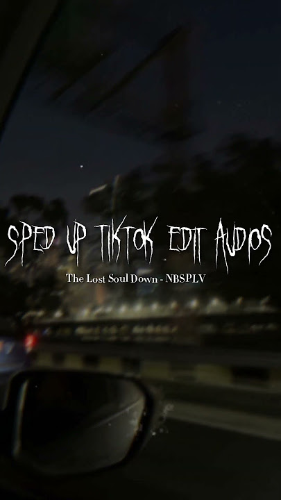 Sped Up Tiktok Audios ♡ (The Lost Soul Down - NBSPLV)